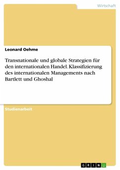 Transnationale und globale Strategien für den internationalen Handel. Klassifizierung des internationalen Managements nach Bartlett und Ghoshal - Oehme, Leonard