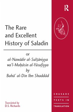 Cover The Rare and Excellent History of Saladin or al-Nawadir al-Sultaniyya wa'l-Mahasin al-Yusufiyya by Baha' al-Din Ibn Shaddad (eBook, PDF)