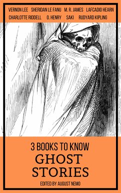 3 books to know Ghost Stories (eBook, ePUB) - Riddell, Charlotte; Lee, Vernon; Fanu, Sheridan Le; Munro), Saki (H.H.; James, M. R.; Kipling, Rudyard; Hearn, Lafcadio; Nemo, August; Nemo, August