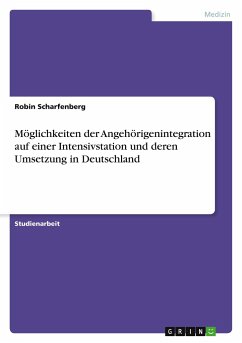 Möglichkeiten der Angehörigenintegration auf einer Intensivstation und deren Umsetzung in Deutschland - Scharfenberg, Robin