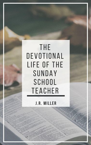 The Devotional Life of the Sunday School Teacher (eBook, ePUB) The Devotional Life of the Sunday School Teacher (eBook, ePUB)