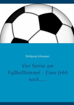 Vier Sterne am Fußballhimmel - Einer fehlt noch...... (eBook, ePUB) - Schnepper, Wolfgang