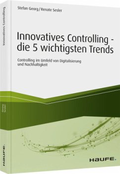 Innovatives Controlling - die 5 wichtigsten Trends - Georg, Stefan;Sesler, Renate