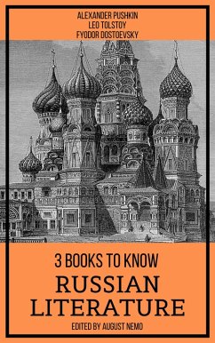 3 Books To Know Russian Literature (eBook, ePUB) - Pushkin, Alexander; Tolstoy, Leo; Dostoevsky, Fyodor; Nemo, August