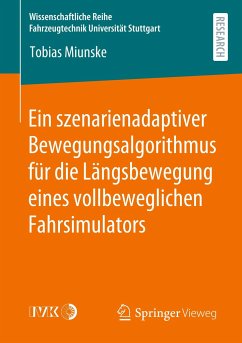 Ein szenarienadaptiver Bewegungsalgorithmus für die Längsbewegung eines vollbeweglichen Fahrsimulators - Miunske, Tobias