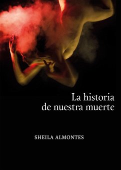 La historia de nuestra muerte (eBook, ePUB) - Almontes, Sheila