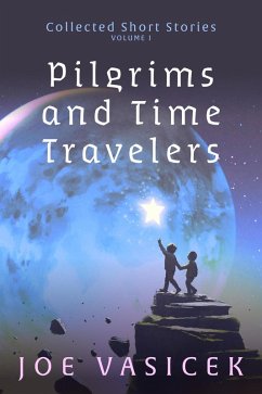 Pilgrims and Time Travelers (Collected Short Stories, #1) (eBook, ePUB) - Vasicek, Joe