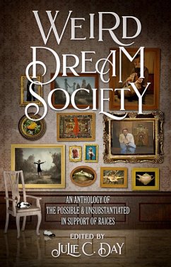 Weird Dream Society: An Anthology of the Possible & Unsubstantiated in Support of RAICES (eBook, ePUB) - Day, Julie C.