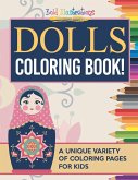 Dolls Coloring Book! A Unique Variety Of Coloring Pages For Kids