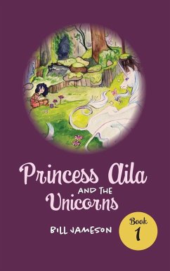 Princess Aila and the Unicorns - Jameson, Bill
