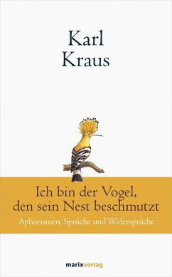 Karl Kraus: Ich bin der Vogel, den sein Nest beschmutzt - Kraus, Karl