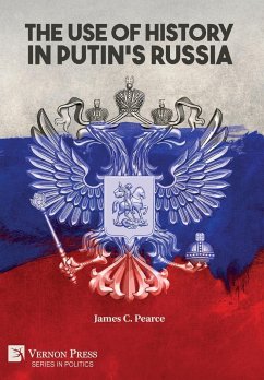 The Use of History in Putin's Russia - Pearce, James C.