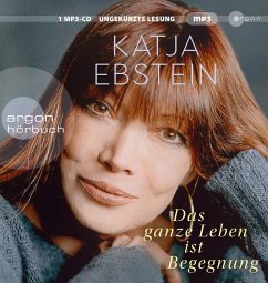 Das ganze Leben ist Begegnung - Ebstein, Katja