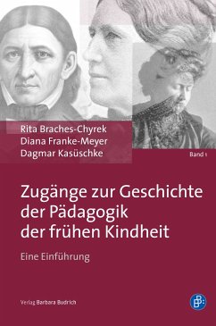 Zugänge zur Geschichte der Pädagogik der frühen Kindheit - Braches-Chyrek, Rita;Franke-Meyer, Diana;Kasüschke, Dagmar