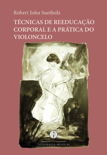 Técnicas de reeducação corporal e a prática do violoncelo (eBook, ePUB)