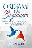 Origami for Beginners: Over 30 Fun and Relaxating Projects from Simple to Advanced, Step by Step Instructions (eBook, ePUB)