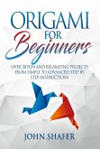 Origami for Beginners: Over 30 Fun and Relaxating Projects from Simple to Advanced, Step by Step Instructions (eBook, ePUB) Origami for Beginners: Over 30 Fun and Relaxating Projects from Simple to Advanced, Step by Step Instructions (eBook, ePUB)