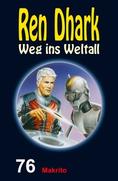 Ren Dhark – Weg ins Weltall 76: Makrito (eBook, ePUB) - Gardemann, Jan; Mehnert, Achim; Morawietz, Nina