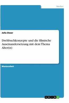 Drehbuchkonzepte und die filmische Auseinandersetzung mit dem Thema Alter(n) - Zisser, Julia