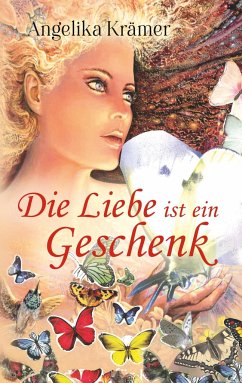 Die Liebe ist ein Geschenk - Krämer, Angelika