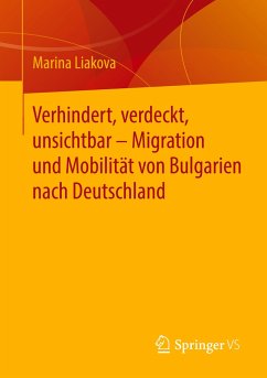 Verhindert, verdeckt, unsichtbar ¿ Migration und Mobilität von Bulgarien nach Deutschland - Liakova, Marina