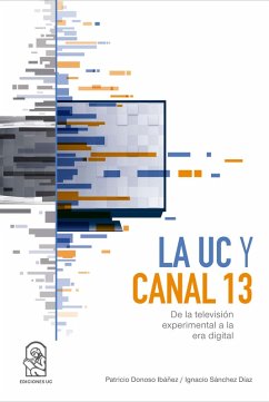 La UC y Canal 13 (eBook, ePUB) - Donoso Ibáñez, Patricio; Sánchez Díaz, Ignacio