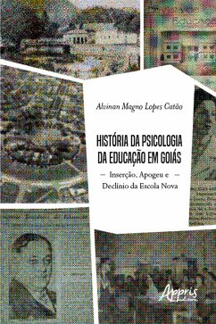 História da Psicologia da Educação em Goiás: Inserção, Apogeu e Declínio da Escola Nova (eBook, ePUB) - Catão, Alvinan Magno Lopes