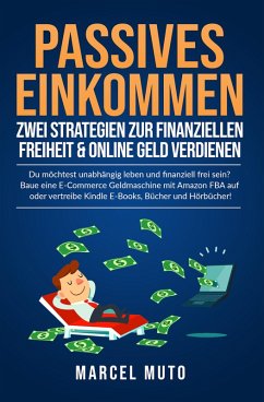 Passives Einkommen - Zwei Strategien zur Finanziellen Freiheit & Online Geld verdienen (eBook, ePUB) - Muto, Marcel