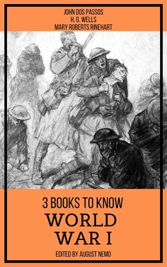 3 books to know World War I (eBook, ePUB) - Rinehart, Mary Roberts; Passos, John Dos; Wells, H. G.; Nemo, August