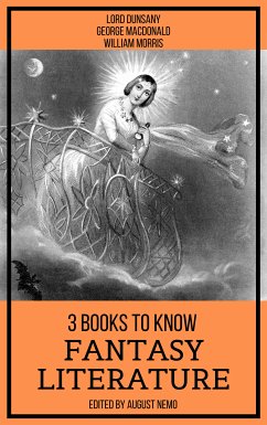 3 Books To Know Fantasy Literature (eBook, ePUB) - Dunsany, Lord; MacDonald, George; Morris, William; Nemo, August