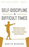 Self-Discipline in Difficult Times: Pressing Ahead (or Not) When Your World Turns Upside Down (Self-Help Essays, #1) (eBook, ePUB)