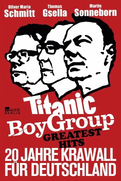 Titanic Boy Group Greatest Hits - 20 Jahre Krawall für Deutschland (Mängelexemplar) - Schmitt, Oliver M.;Gsella, Thomas;Sonneborn, Martin