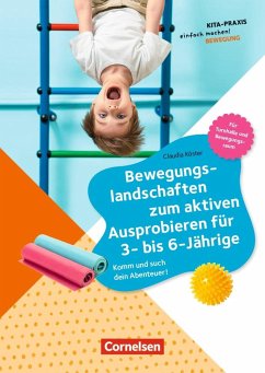 Bewegungslandschaften zum aktiven Ausprobieren für 3- bis 6-Jährige - Köster, Claudia