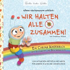 Wilma Wochenwurm erklärt: Wir halten alle zusammen! Ein Corona Kinderbuch über Solidarität und Beschränkungen - Bohne, Susanne