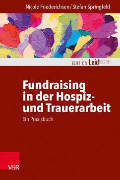 Fundraising in der Hospiz- und Trauerarbeit - ein Praxisbuch (eBook, ePUB) - Friederichsen, Nicole; Springfeld, Stefan