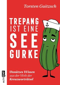 Trepang ist eine Seegurke: Unnützes Wissen aus der Welt der Kreuzworträtsel - Gaitzsch, Torsten