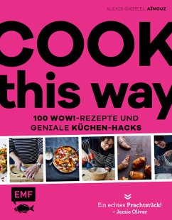 Cook this way - 100 Wow!-Rezepte und geniale Küchen-Hacks - French Guy Cooking - Aïnouz, Alexis Gabriel