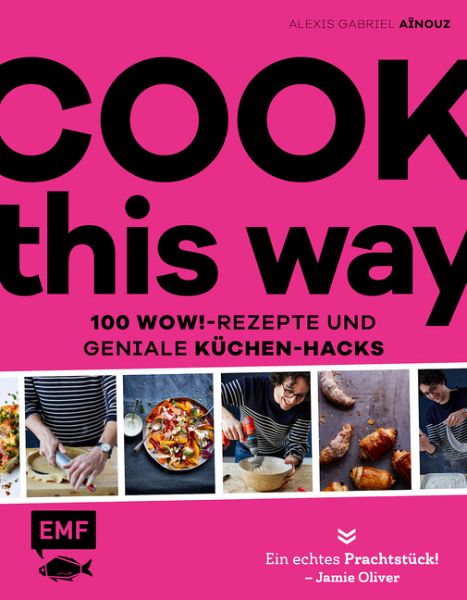 Cook this way - 100 Wow!-Rezepte und geniale Küchen-Hacks - French Guy  Cooking von Alexis Gabriel Aïnouz portofrei bei bücher.de bestellen