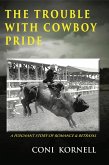 The Trouble With Cowboy Pride (The Trouble With..., #1) (eBook, ePUB) The Trouble With Cowboy Pride (The Trouble With..., #1) (eBook, ePUB)