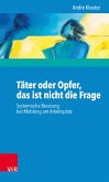 Täter oder Opfer, das ist nicht die Frage (eBook, ePUB)