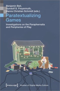 Paratextualizing Games - Investigations on the Paraphernalia and Peripheries of Play - Paratextualizing Games Paratextualizing Games - Investigations on the Paraphernalia and Peripheries of Play - Paratextualizing Games