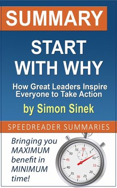 Summary of Start with Why: How Great Leaders Inspire Everyone to Take Action by Simon Sinek (eBook, ePUB) - Summaries, SpeedReader
