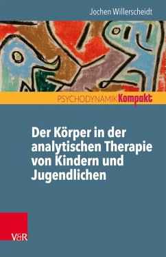 Der Körper in der analytischen Therapie von Kindern und Jugendlichen (eBook, ePUB) - Willerscheidt, Jochen