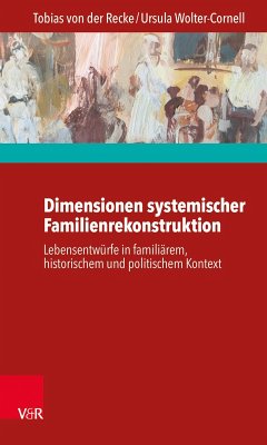 Dimensionen systemischer Familienrekonstruktion (eBook, ePUB) - Recke, Tobias von der; Wolter-Cornell, Ursula