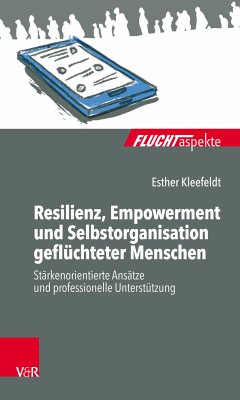 Resilienz, Empowerment und Selbstorganisation geflüchteter Menschen (eBook, ePUB) - Kleefeldt, Esther