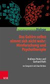 Das Gehirn selbst nimmt sich nicht wahr: Hirnforschung und Psychotherapie (eBook, ePUB)