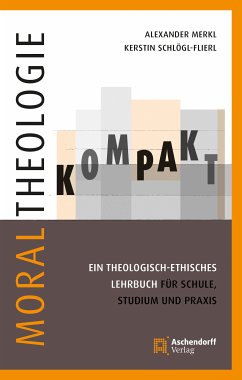 Moraltheologie kompakt. (eBook, ePUB) - Schlögl-Flierl, Kerstin; Merkl, Alexander
