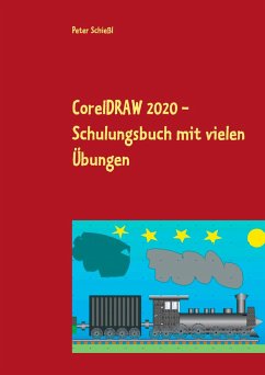 CorelDRAW 2020 - Schulungsbuch mit vielen Übungen - Schießl, Peter