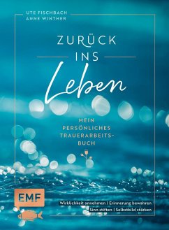 Zurück ins Leben - Mein persönliches Trauerarbeits-Buch - Fischbach, Ute;Winther, Anne