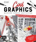 Cool Graphics - Modern Urban Sketching - Zeichnen in nur 6 Schritten mit Fineliner, Marker, Watercolor und Co. Cool Graphics - Modern Urban Sketching - Zeichnen in nur 6 Schritten mit Fineliner, Marker, Watercolor und Co.